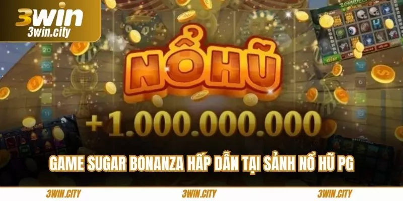 Game Sugar Bonanza hấp dẫn tại sảnh nổ hũ PG