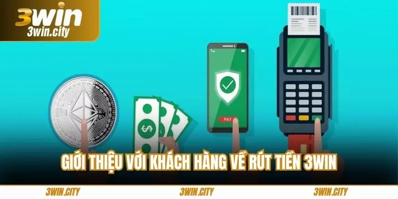Giới thiệu với khách hàng về rút tiền 3win