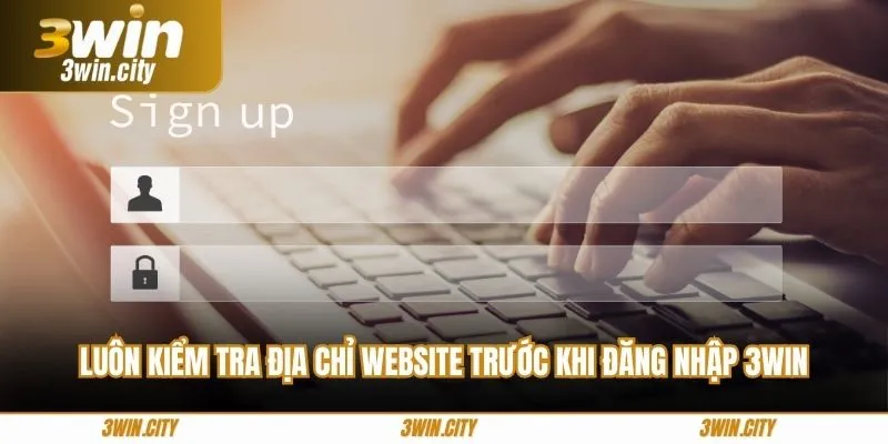 Luôn kiểm tra địa chỉ website trước khi đăng nhập 3Win