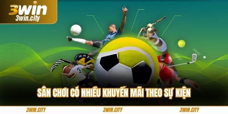 Sân chơi có nhiều khuyến mãi theo sự kiện