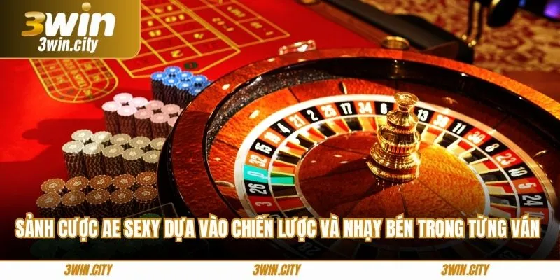 Sảnh cược AE Sexy dựa vào chiến lược và nhạy bén trong từng ván