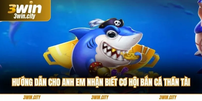 Hướng dẫn cho anh em nhận biết cơ hội bắn cá thần tài