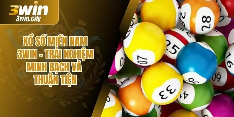 Xổ Số Miền Nam 3win - Trải Nghiệm Minh Bạch Và Thuận Tiện